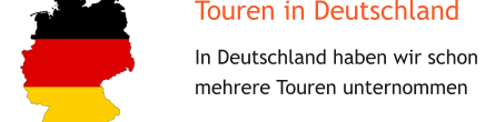 Touren in Deutschland In Deutschland haben wir schon  mehrere Touren unternommen