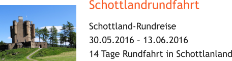 Schottlandrundfahrt Schottland-Rundreise 30.05.2016 – 13.06.2016 14 Tage Rundfahrt in Schottlanland