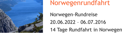 Norwegenrundfahrt Norwegen-Rundreise 20.06.2022 – 06.07.2016 14 Tage Rundfahrt in Norwegen