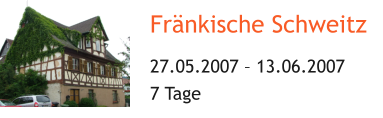 Fränkische Schweitz 27.05.2007 – 13.06.2007 7 Tage