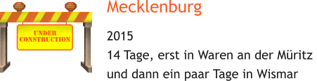 Mecklenburg 2015 14 Tage, erst in Waren an der Müritz  und dann ein paar Tage in Wismar